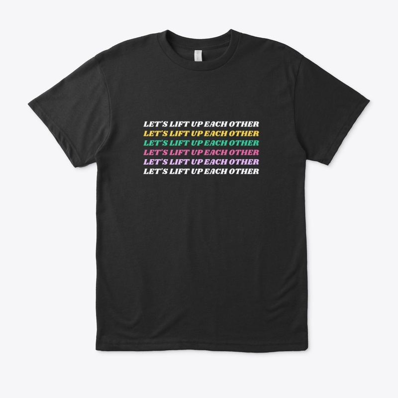  Let's Lift Up Each Other T-Shirt