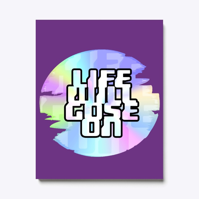 LIFE WILL GOSE ON
