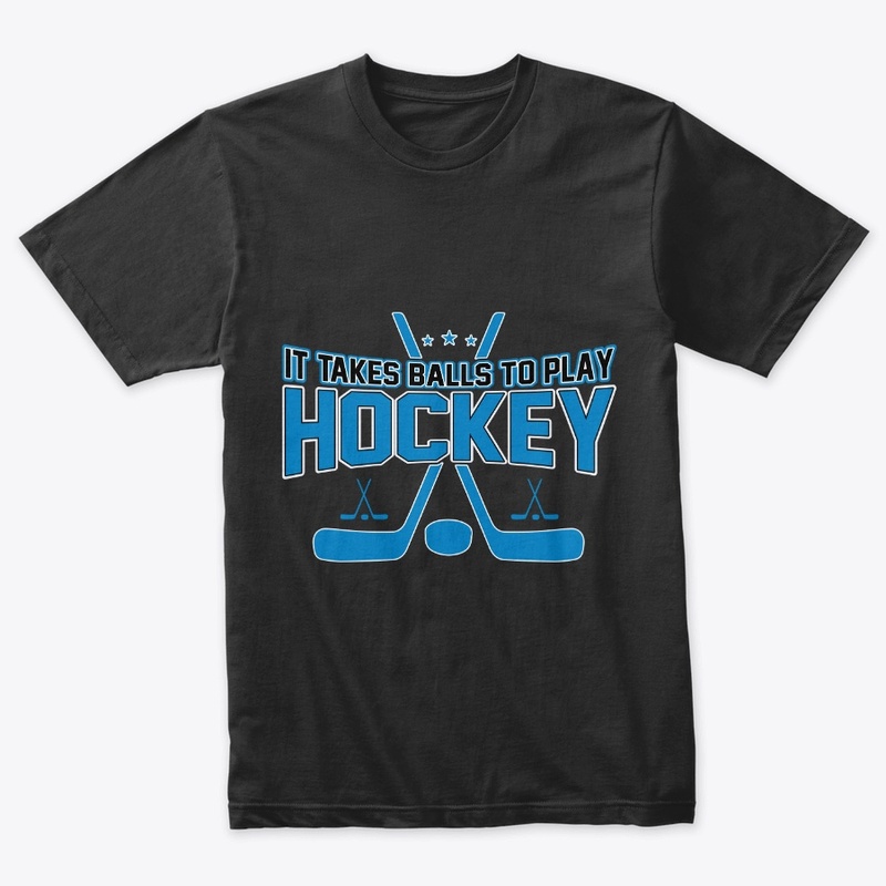 It Takes Balls to Play Hockey T Shirt 