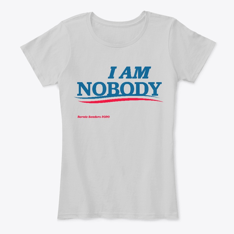 "I AM NOBODY" Bernie Supporter Shirt