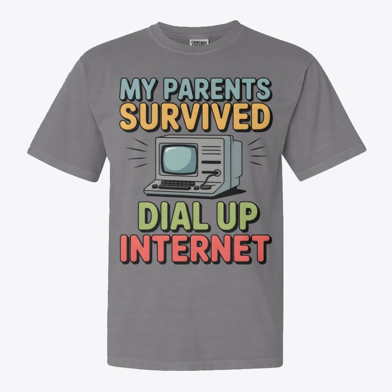 My Parents Survived Dial Up Internet