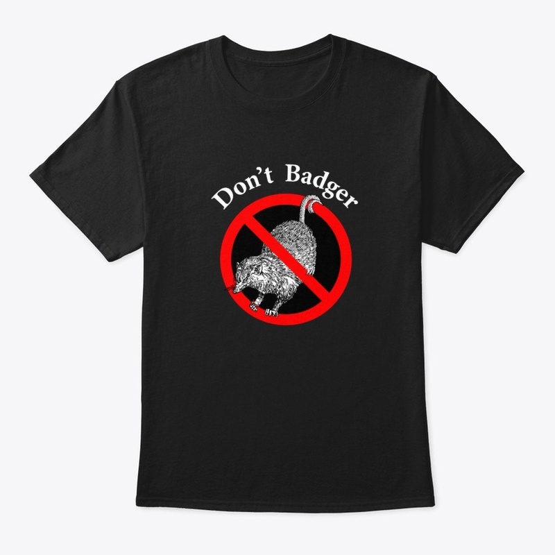 Don't Badger Me - No Nag Me