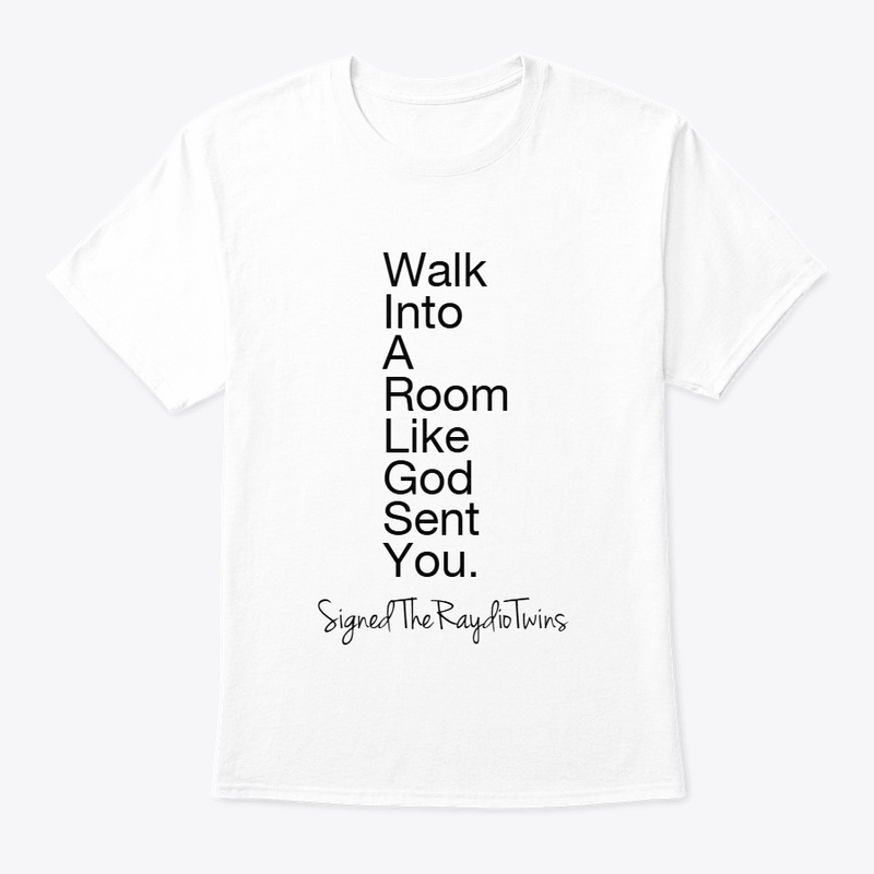 Walk Into A Room Like God Sent You.