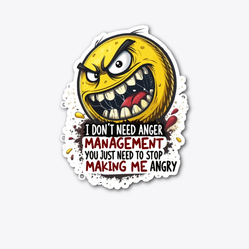 "I Don't Need Anger Management" 