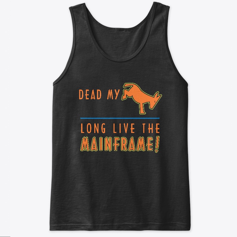 Dead My A _ _ : Long Live the Mainframe
