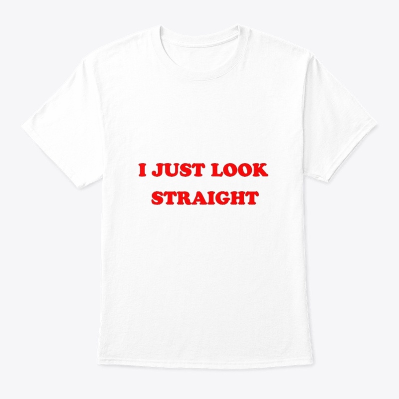 I just look straight