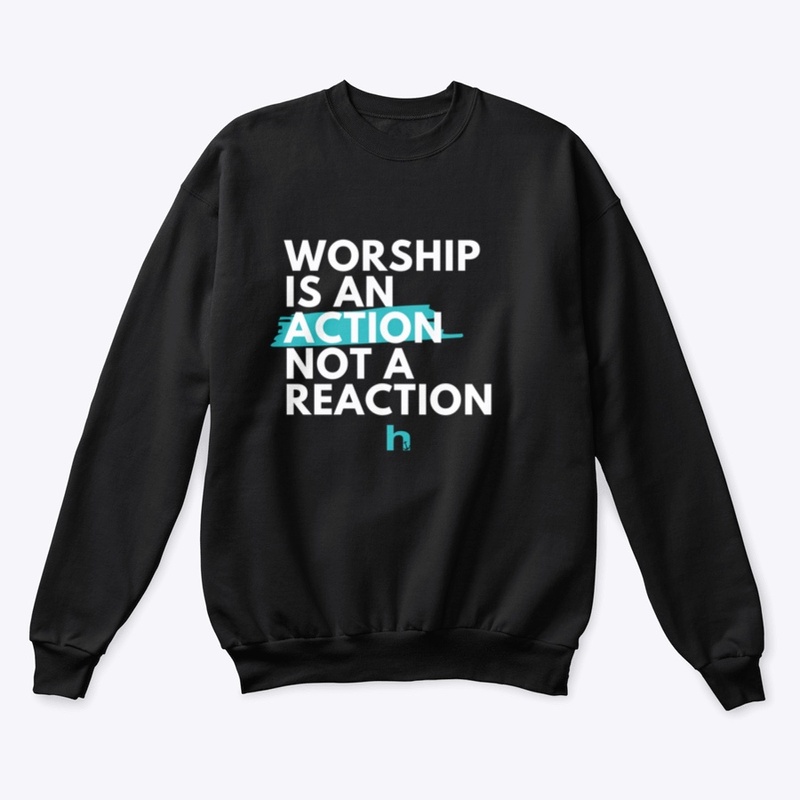 Worship is an Action not a Reaction
