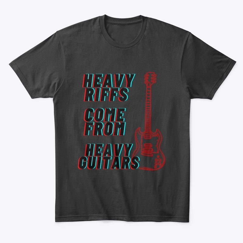 Heavy Riffs Come From Heavy Guitars