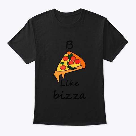 B Like Bizza Design   Be Like Pizza Black T-Shirt Front