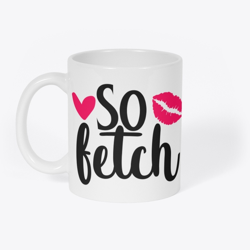 Like Thats So Fetch