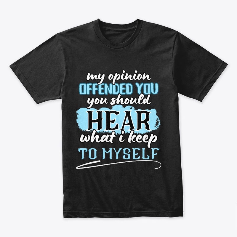 my opinion offended you you should hear