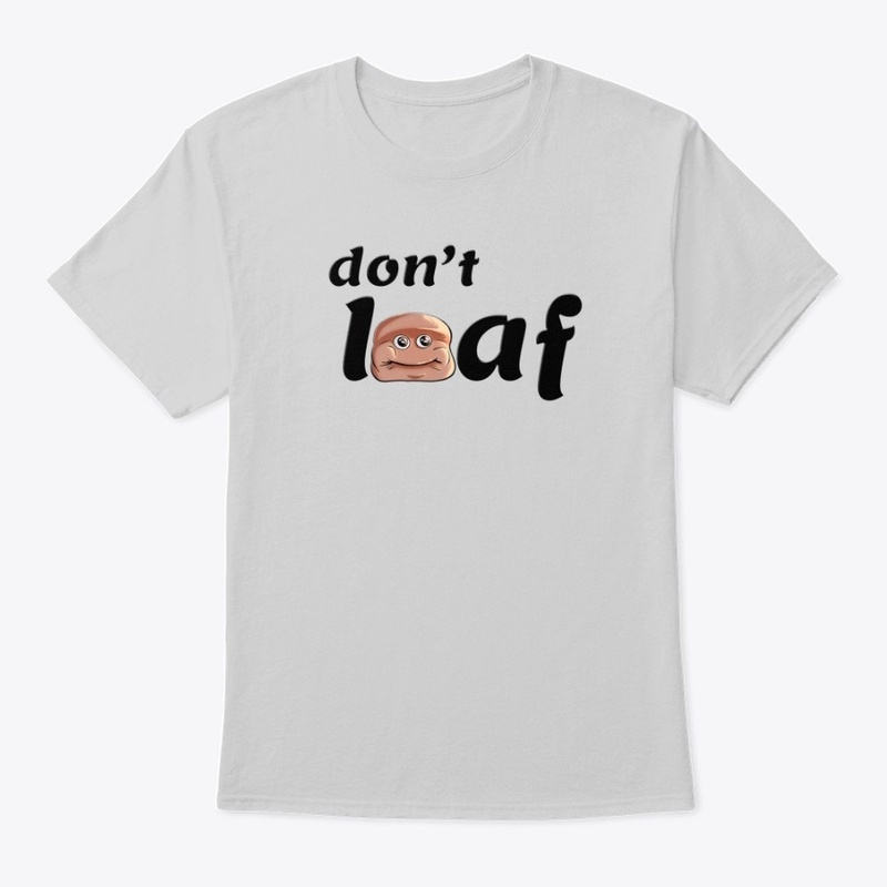 Don't Loaf Tees