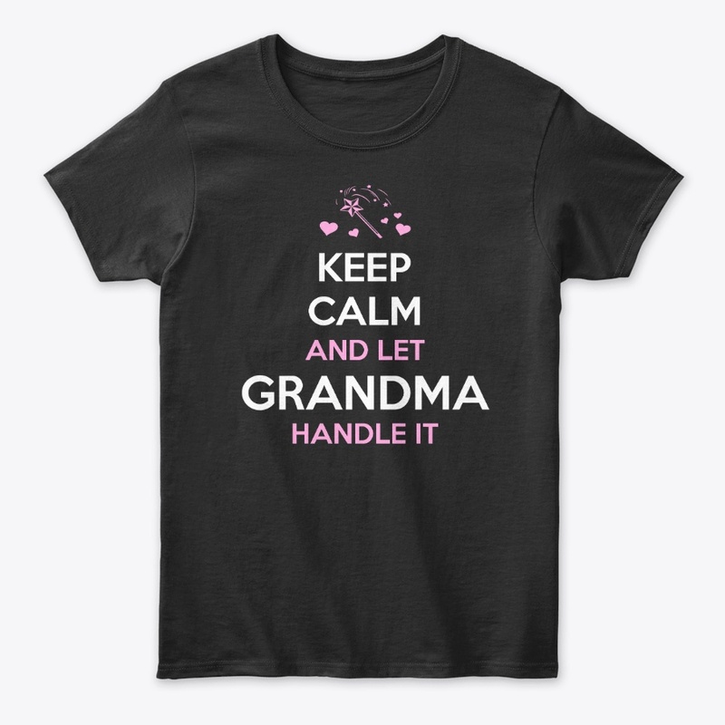 Keep Calm and Let Grandma Handle it