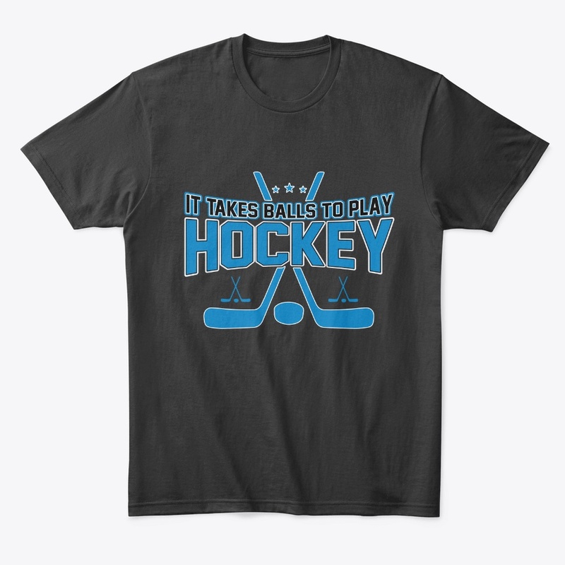 It Takes Balls to Play Hockey T Shirt 