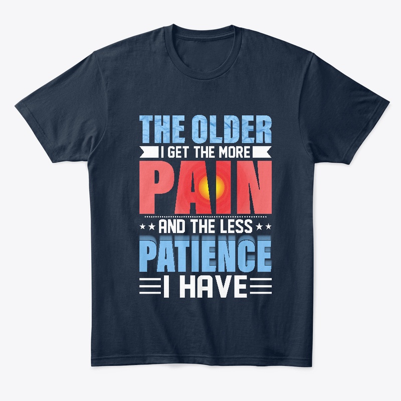 The Older I Get The More Pain I Have