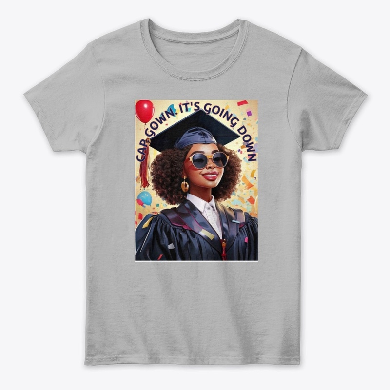 Cap. Gown. It’s Going Down. Graduation T