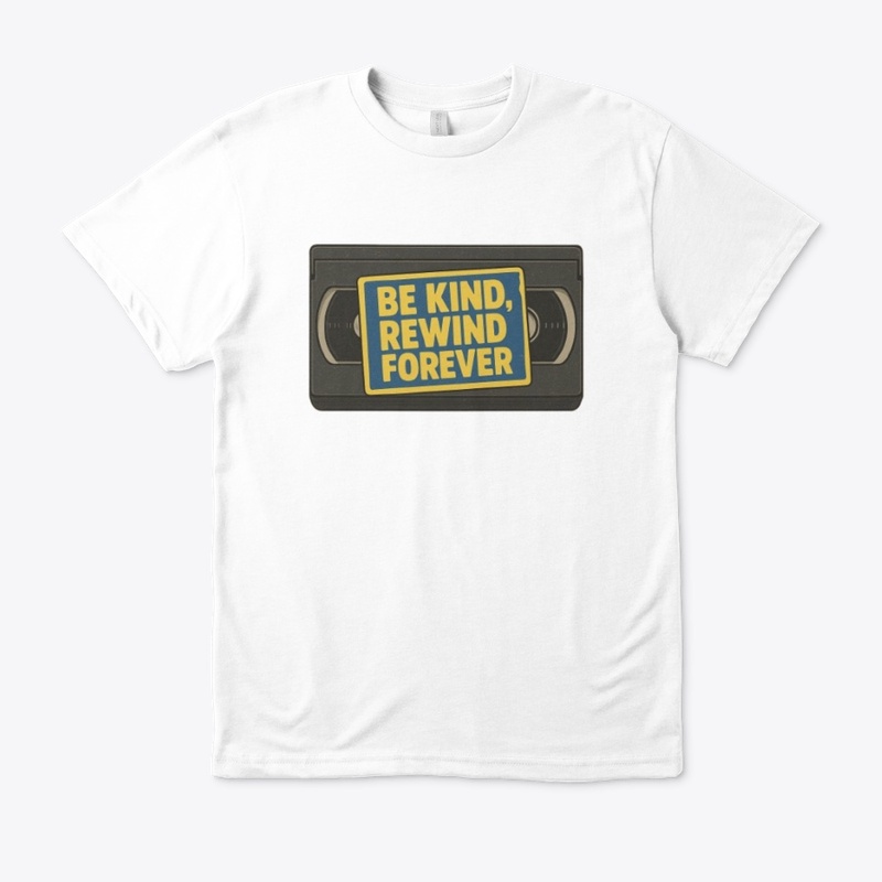 Be Kind, Rewind Forever 