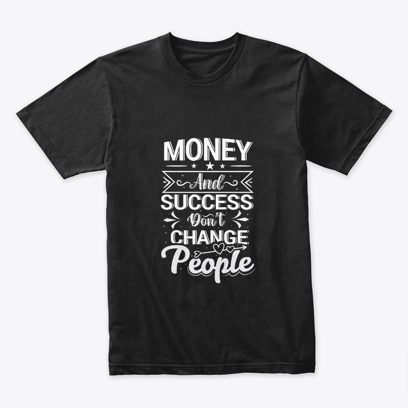 money and success change people t shirt 