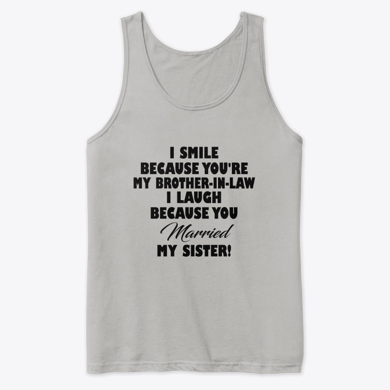 Because You're My Brother In Law Funny