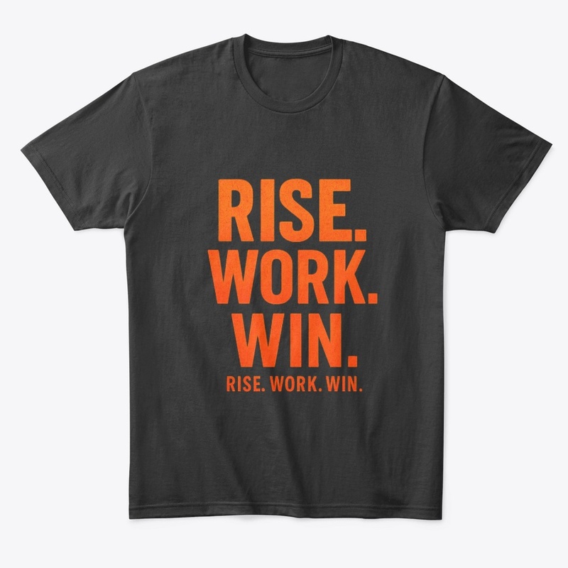 RISE. WORK. WIN.– Inspirational