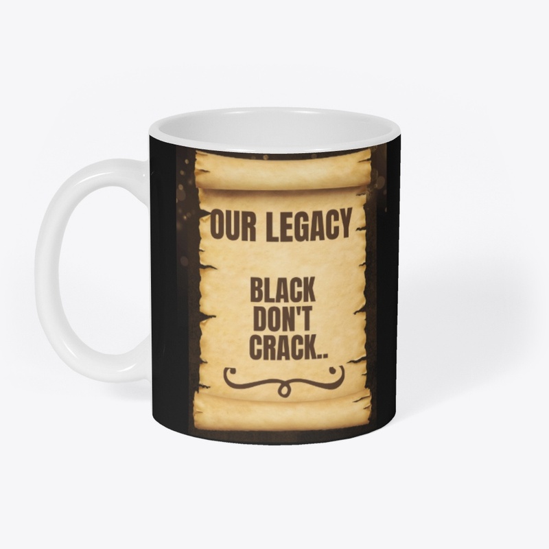 Our Legacy" BLACK DON'T CRACK"