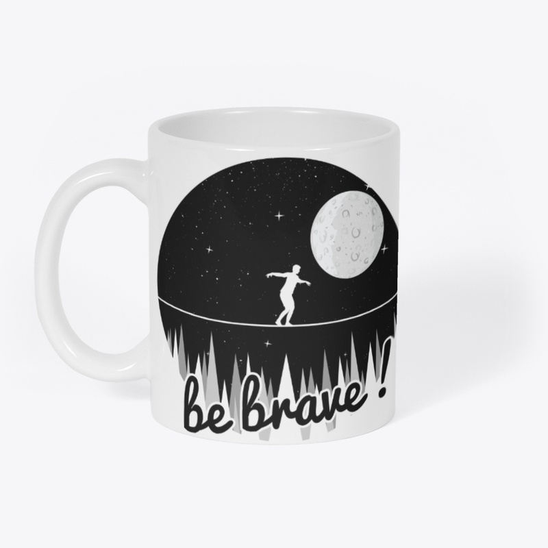 be brave