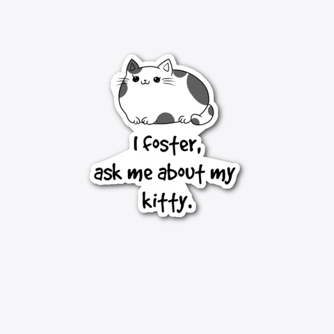 I Foster, Ask Me About My Kitty. Standard T-Shirt Front