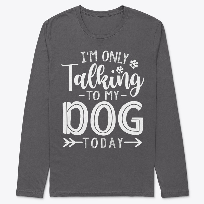 Im only talking to my dog
