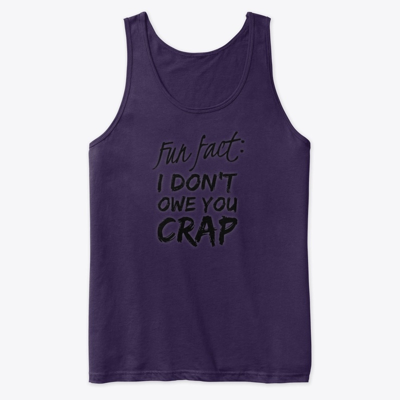 Fun Fact: I Don't Owe You Crap