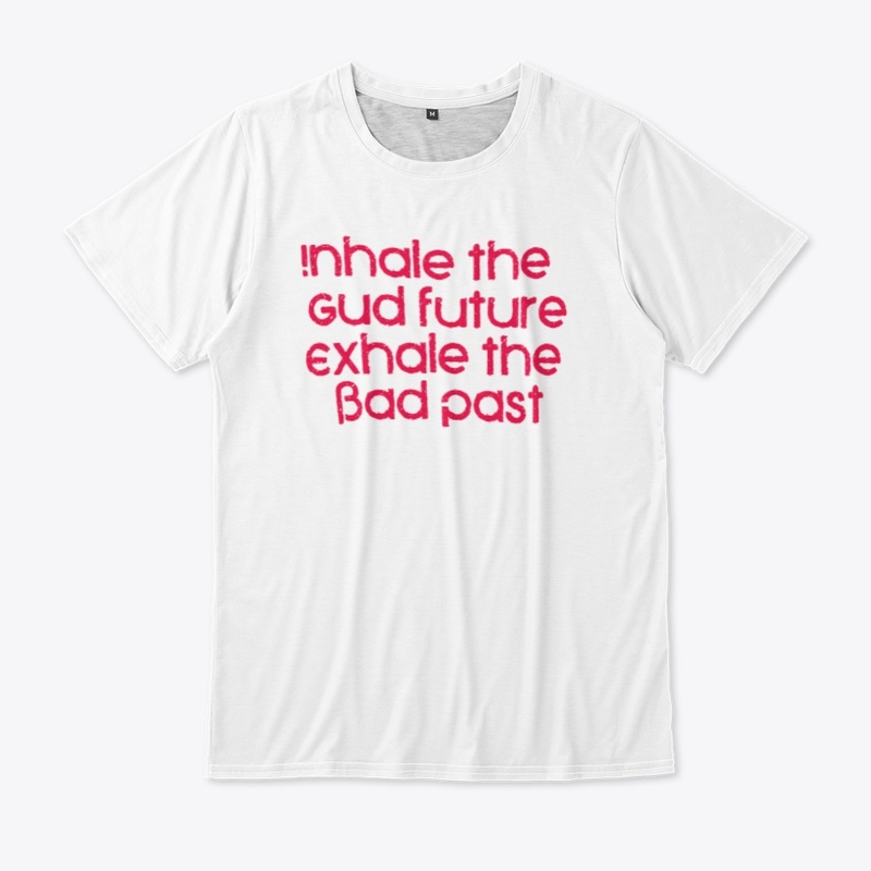 Inhale the gud future exhale the badpast