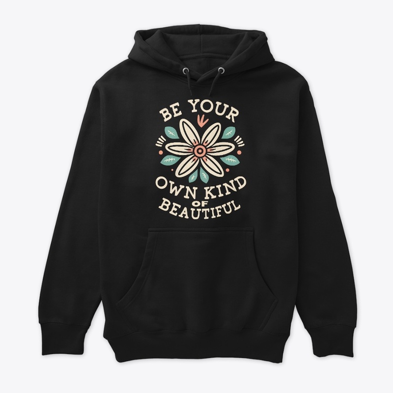 Be Your Own Kind Of Beautiful T-shirt