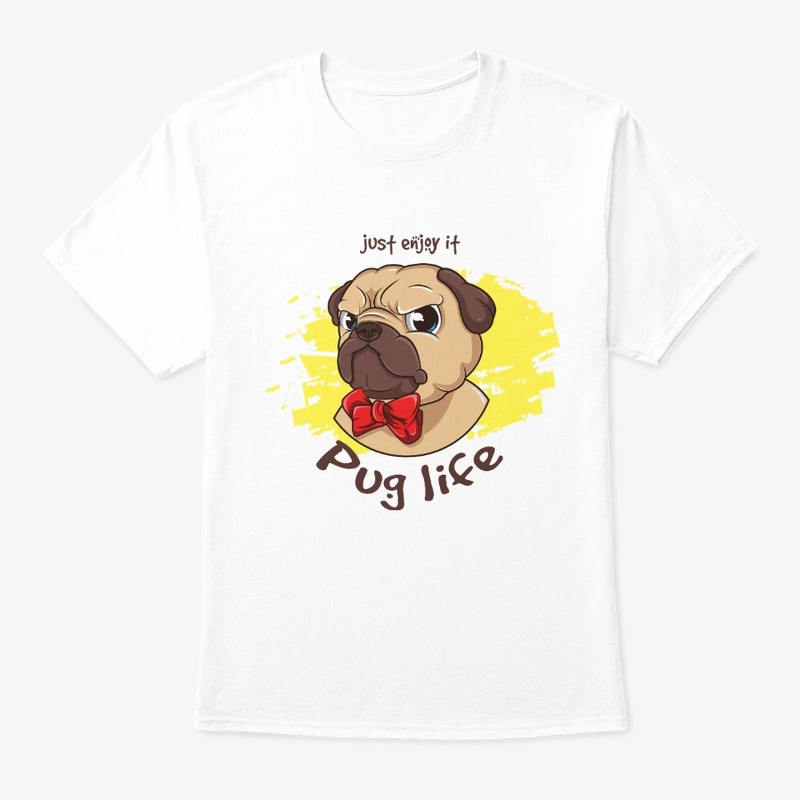 Pug Life - Just enjoy it 