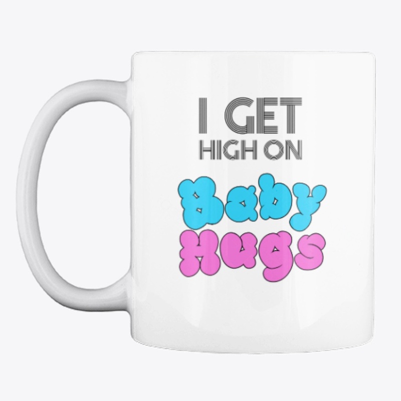 I Get High On Baby Hugs Mug