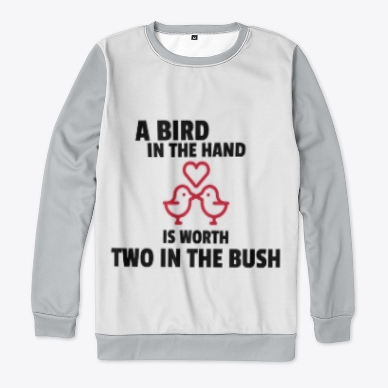 A BIRD IN THE HAND TWO IN THE BUSH
