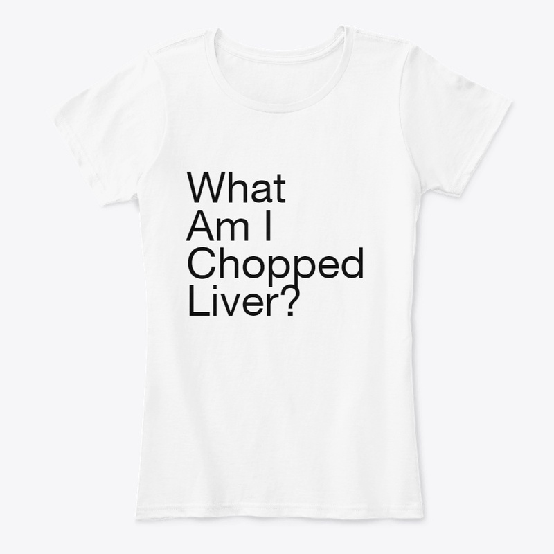 What am I chopped liver