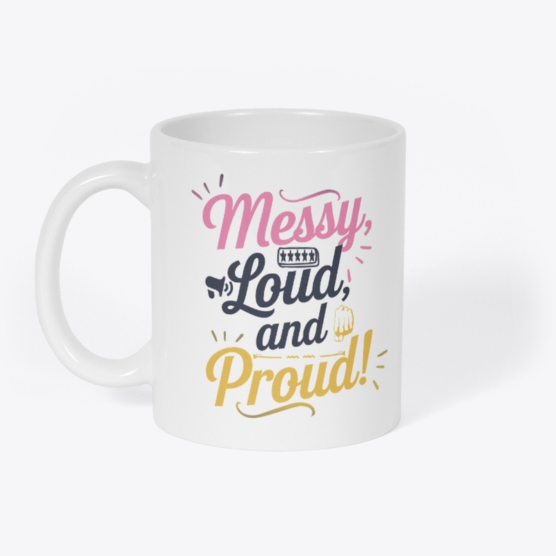 "Messy Loud & Proud"