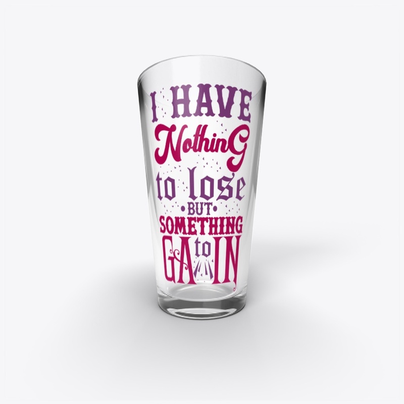 I Have Nothing To Lose But Gain T-Shirt