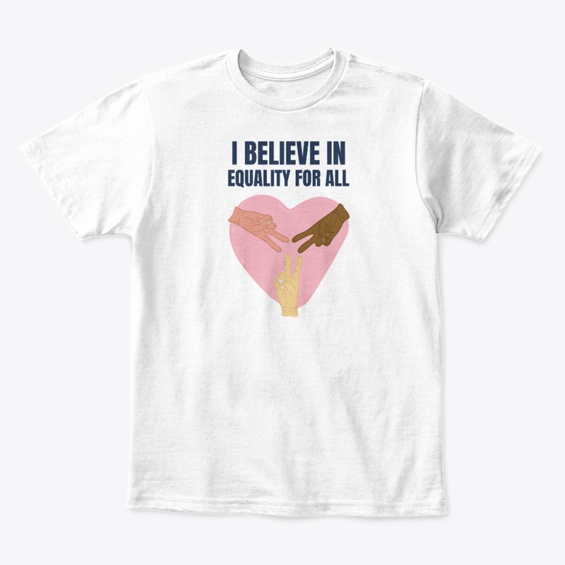 I Believe In Equality For All