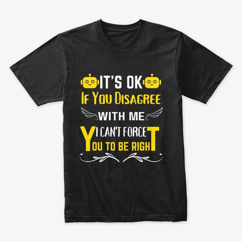 It's Ok If You Disagree With Me IT-shirt