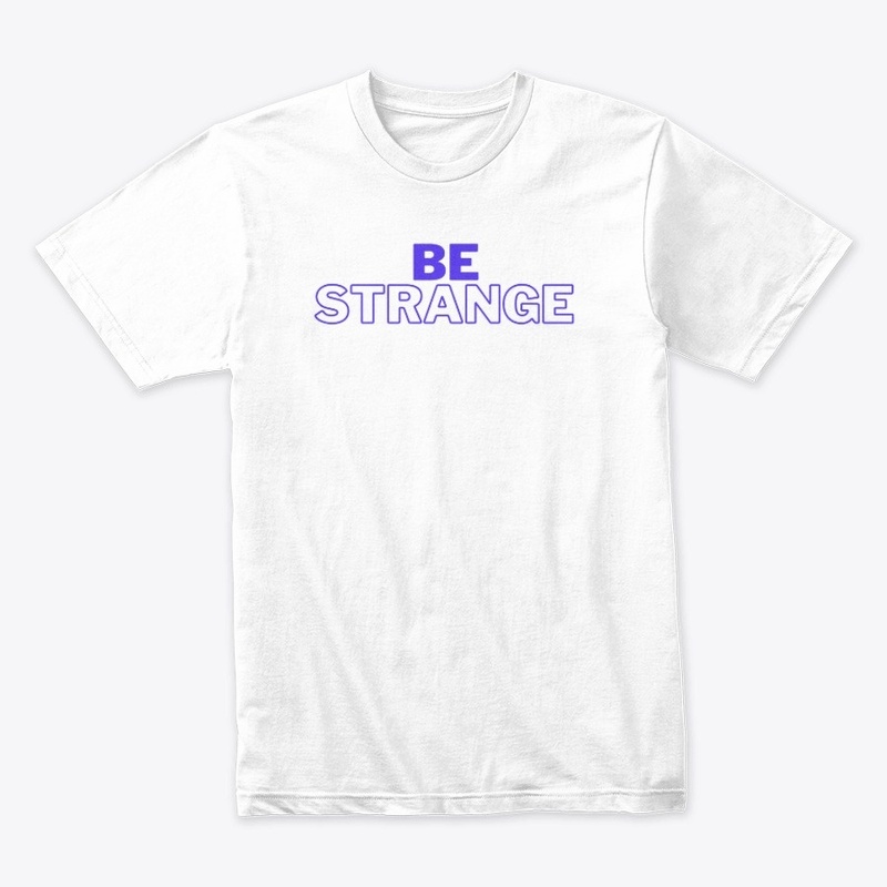Be strange