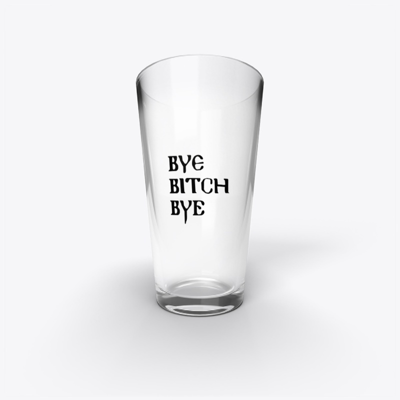 bye bitch bye