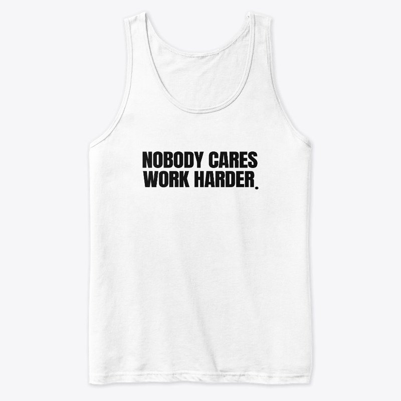 NOBODY CARES WORK HARDER SHIRT 