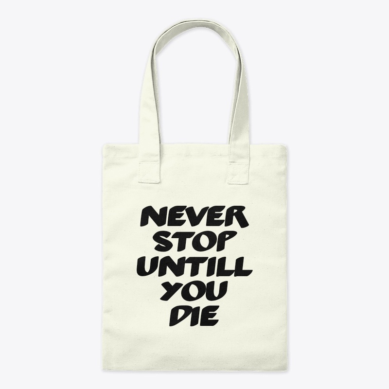 Never stop untill you die