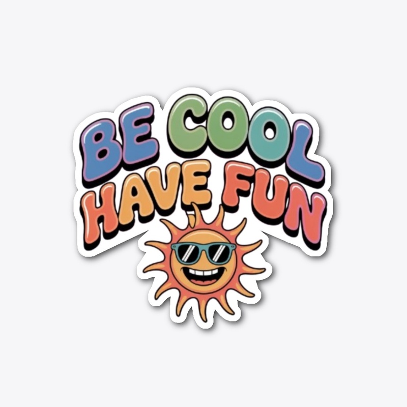 Be Cool, Have Fun