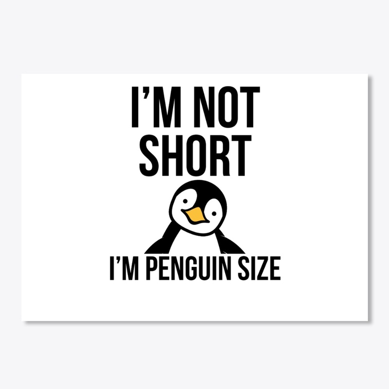 I'm Not Short - I'm Penguin Size Funny