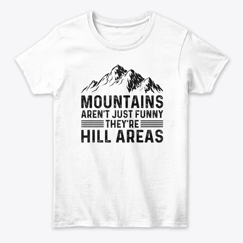 Mountains Aren't Funny They're Hill