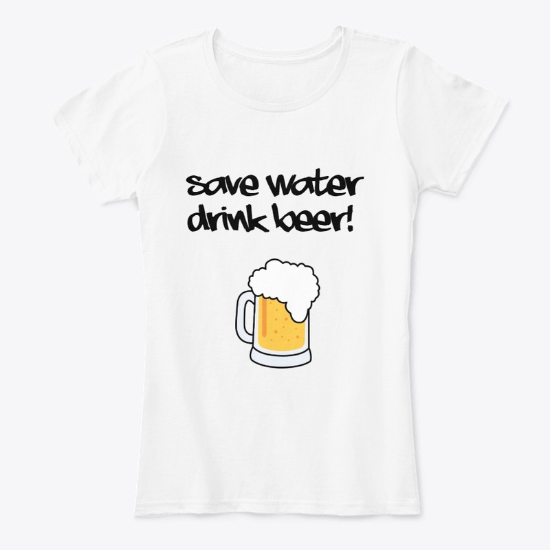 Save Water Drink Beer
