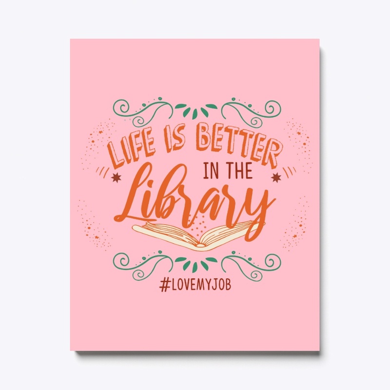 Librarian, Life Is Better In Library