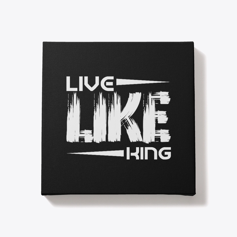 LIVE LIKE KING