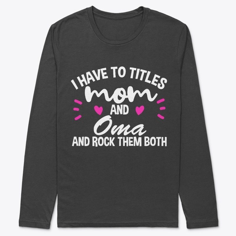 I have two titles Mom and Oma